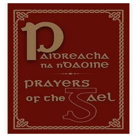PRAYERS OF THE GAEL OR PAIDREACHA NA NDAOINE