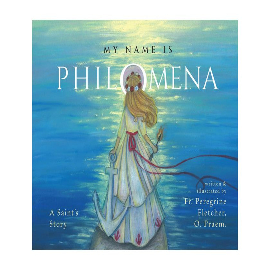 MY NAME IS PHILOMENA: A SAINT'S STORY