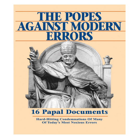 THE POPES AGAINST MODERN ERRORS