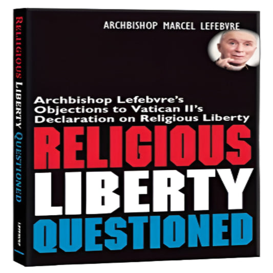 RELIGIOUS LIBERTY QUESTIONED ARCHBISHOP MARCEL LEFEBVRE