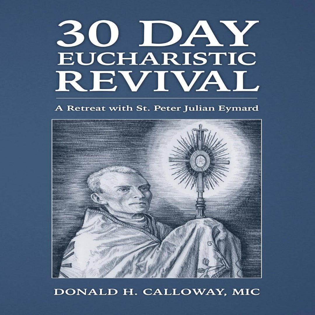 30-DAY EUCHARISTIC REVIVAL A RETREAT WITH ST. PETER JULIAN EYMARD