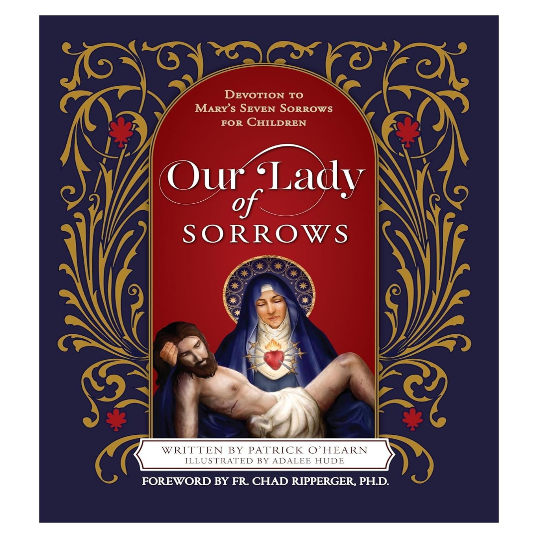 OUR LADY OF SORROWS DEVOTION TO MARY’S SEVEN SORROWS FOR CHILDREN
