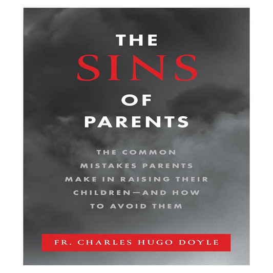 THE SINS OF THE PARENTS  -  The Common Mistakes Parents Make in Raising Their Children – and How to Avoid Them