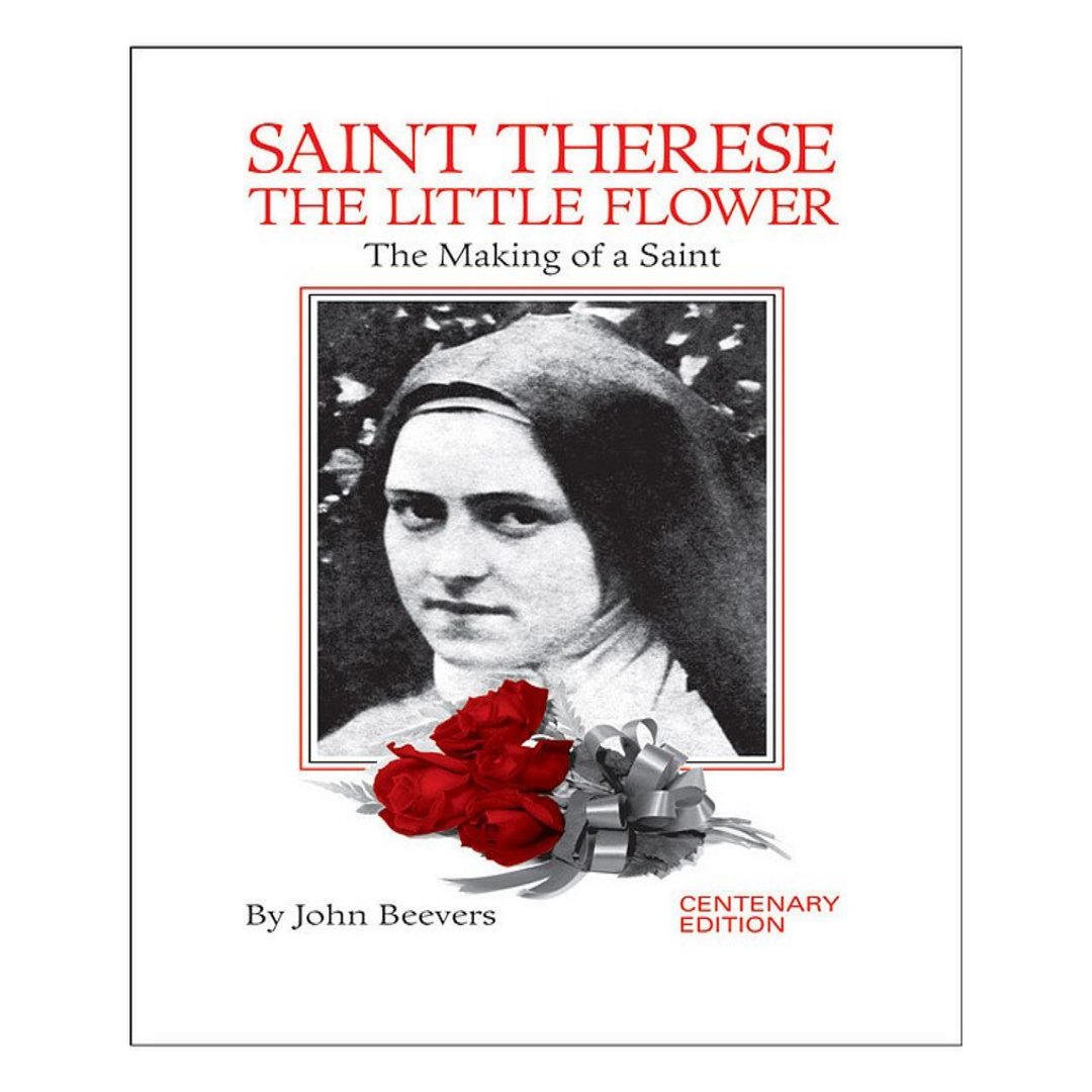 SAINT THERESE THE LITTLE FLOWER: THE MAKING OF A SAINT