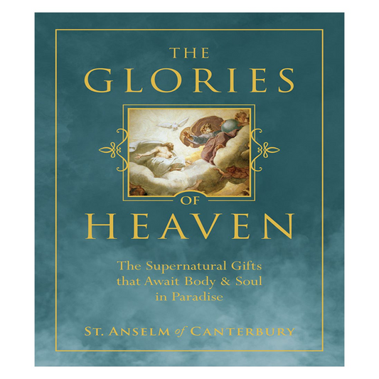 THE GLORIES OF HEAVEN: THE SUPERNATURAL GIFTS THAT AWAIT BODY & SOUL IN PARADISE