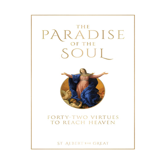 THE PARADISE OF THE SOUL: FORTY-TWO VIRTUES TO REACH HEAVEN by ST. ALBERT THE GREAT