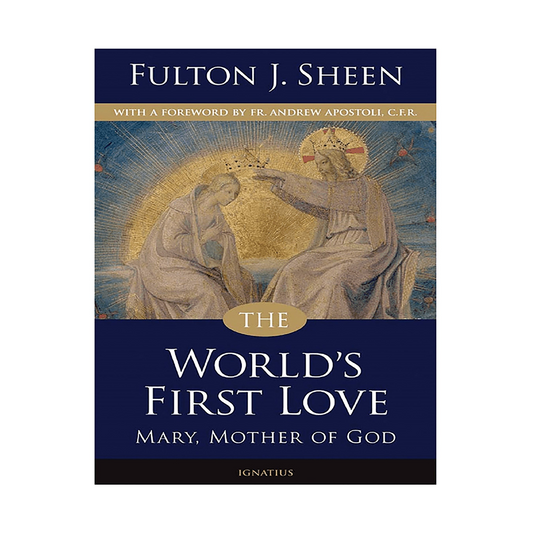 THE WORLD'S FIRST LOVE MARY MOTHER OF GOD by Archbishop Fulton Sheen