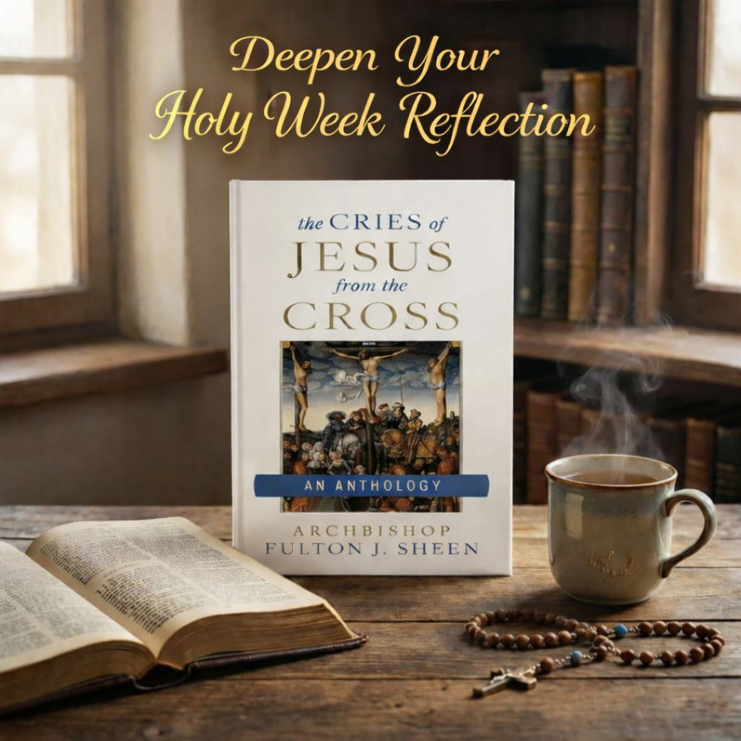 THE CRIES OF JESUS FROM THE CROSS - A FULTON SHEEN ANTHOLOGY