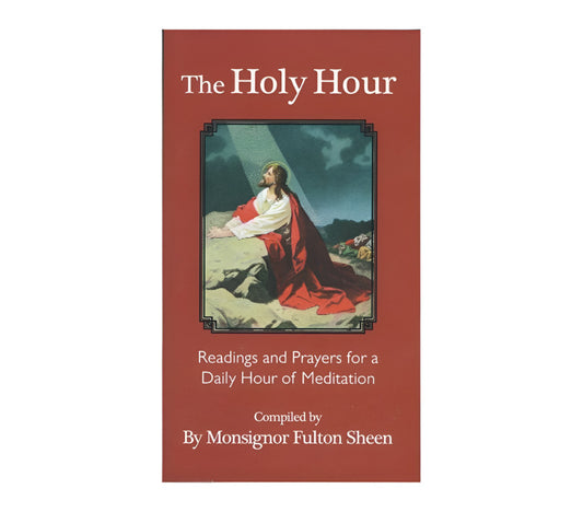 THE HOLY HOUR  Readings and Prayers for a Daily Hour of Meditation Archbishop Fulton Sheen