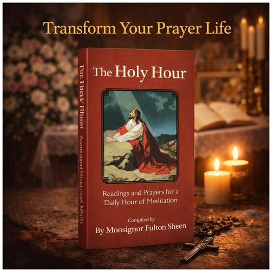 THE HOLY HOUR  Readings and Prayers for a Daily Hour of Meditation Archbishop Fulton Sheen