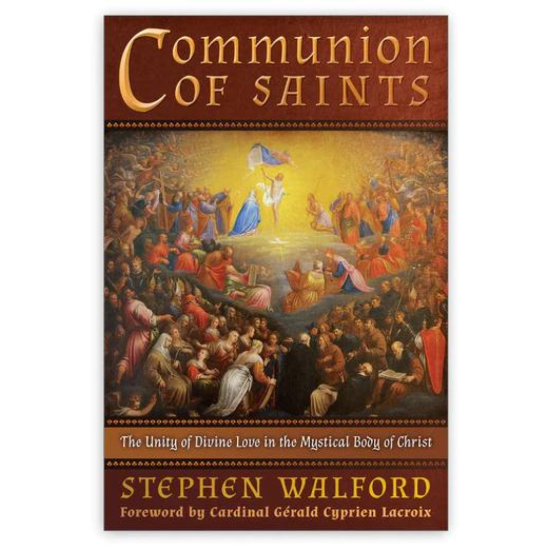 COMMUNION OF SAINTS  The Unity of Divine Love in the Mystical Body of Christ