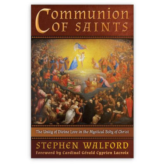 COMMUNION OF SAINTS  The Unity of Divine Love in the Mystical Body of Christ