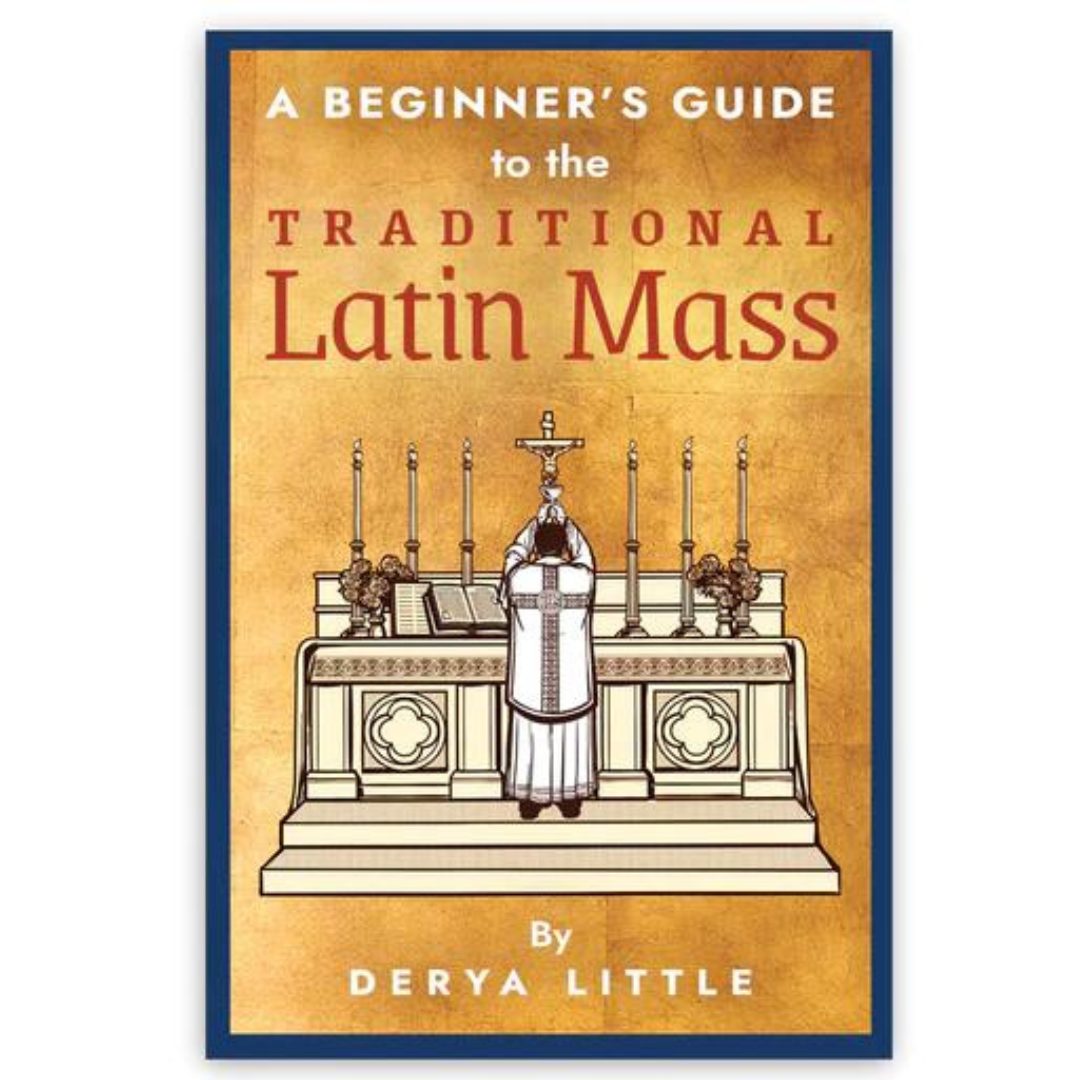 A BEGINNER'S GUIDE TO TRADITIONAL LATIN MASS