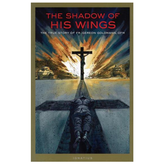 THE SHADOW OF HIS WINGS The True Story of Fr. Gereon Goldmann