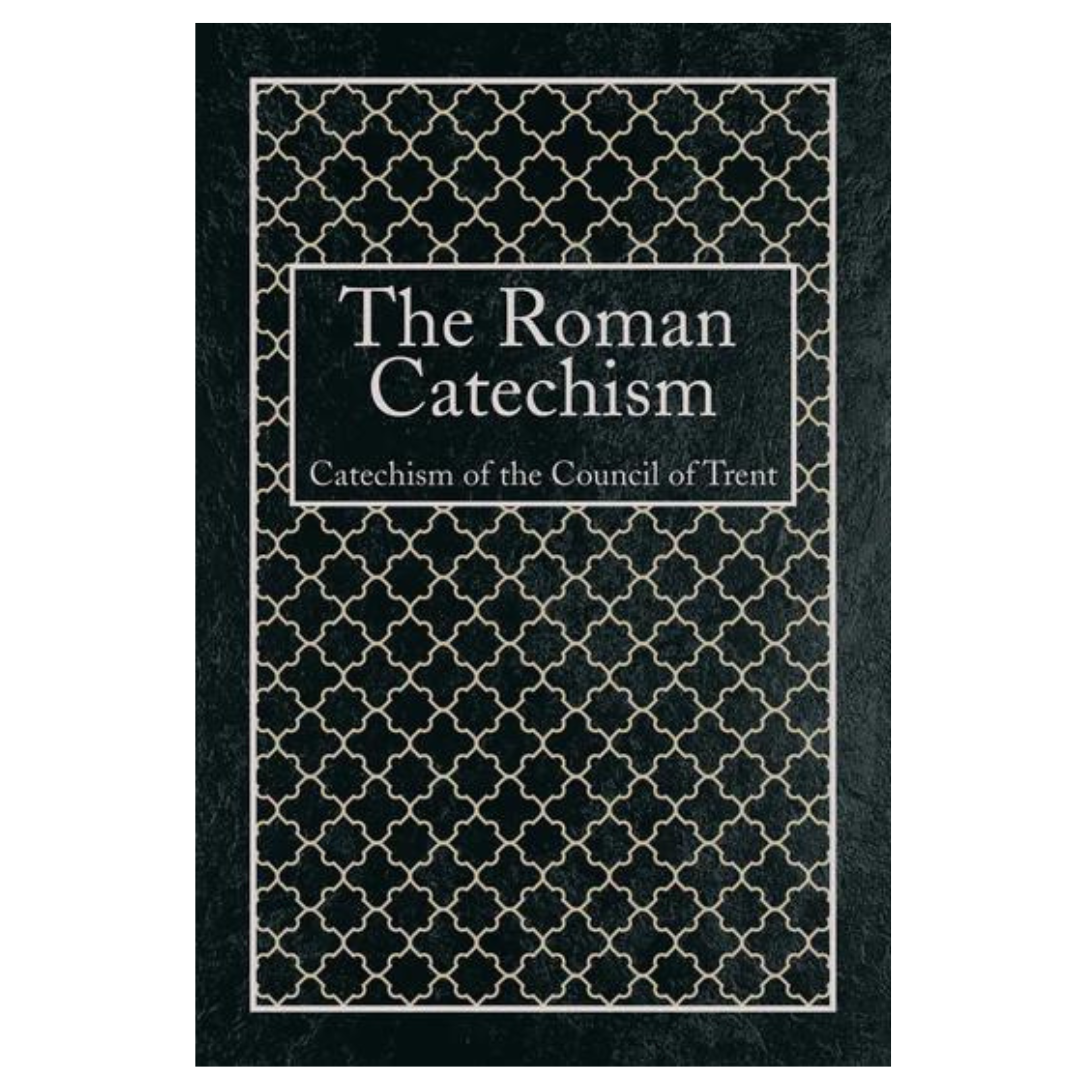 The Roman Catechism of the Council of Trent - Hardcover