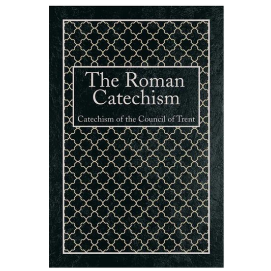 The Roman Catechism of the Council of Trent - Hardcover