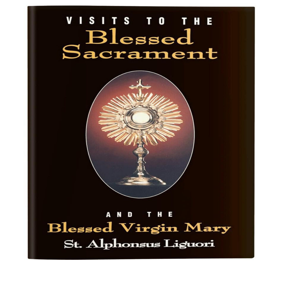 VISITS TO THE BLESSED SACRAMENT AND OUR LADY by ST. ALPHONSUS LIGUORI