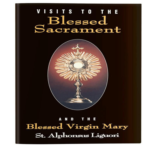 VISITS TO THE BLESSED SACRAMENT AND OUR LADY by ST. ALPHONSUS LIGUORI