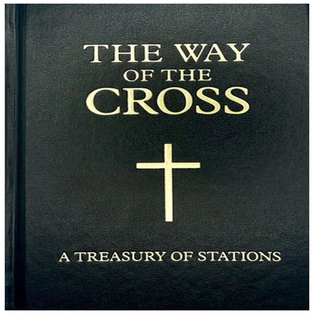 THE WAY OF THE CROSS – A TREASURY OF STATIONS