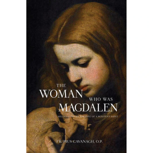 THE WOMAN WHO WAS MAGDALEN BY PIUS CAVANAGH, O.P.