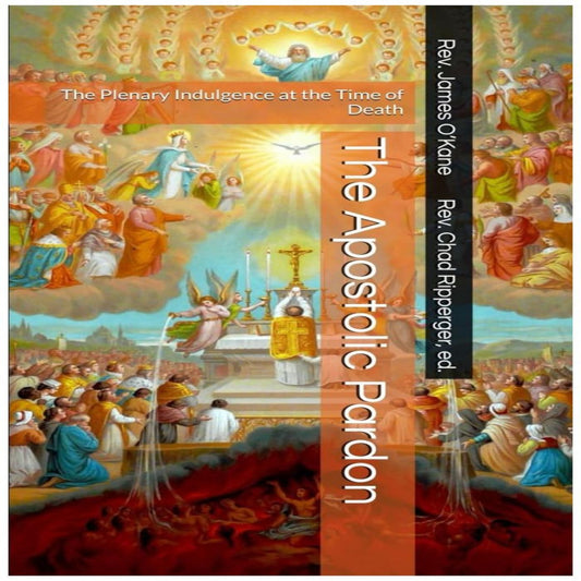 THE APOSTOLIC PARDON: THE PLENARY INDULGENCE AT THE TIME OF DEATH