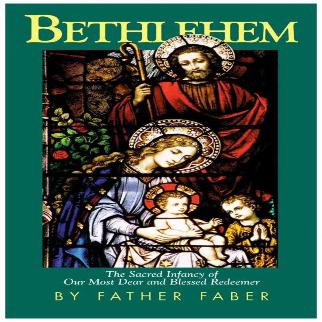 BETHLEHEM: THE SACRED INFANCY OF OUR MOST DEAR AND BLESSED REDEEMER