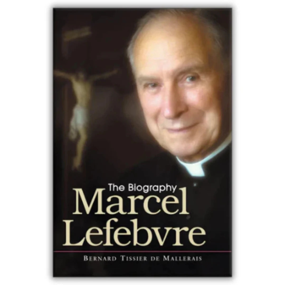 MARCEL LEFEBVRE: THE BIOGRAPHY