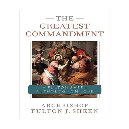 THE GREATEST COMMANDMENT A FULTON SHEEN ANTHOLOGY ON LOVE