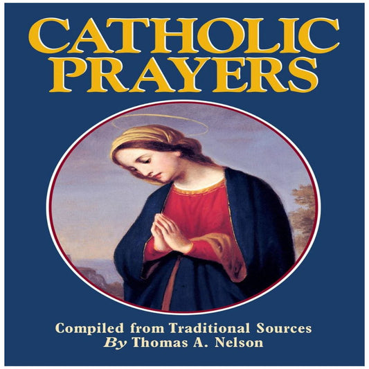 CATHOLIC PRAYERS: COMPILED FROM TRADITIONAL SOURCES