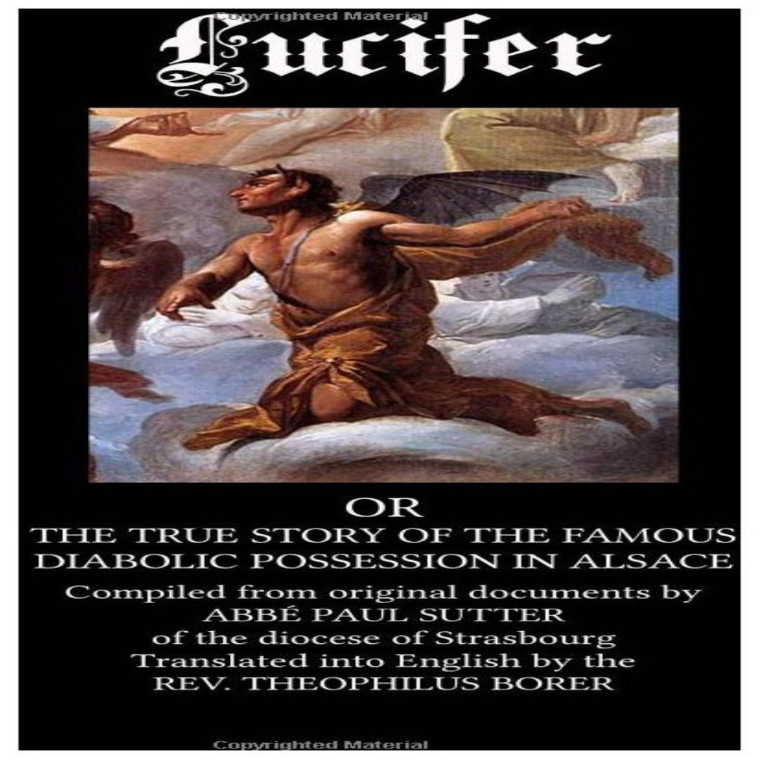 LUCIFER: THE TRUE STORY OF THE FAMOUS DIABOLIC POSSESSION IN ALSACE
