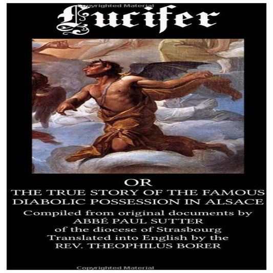 LUCIFER: THE TRUE STORY OF THE FAMOUS DIABOLIC POSSESSION IN ALSACE