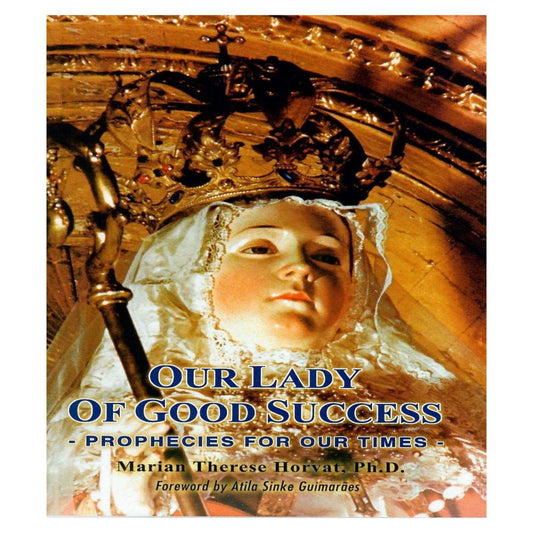 OUR LADY OF GOOD SUCCESS: PROPHECIES FOR OUR TIMES
