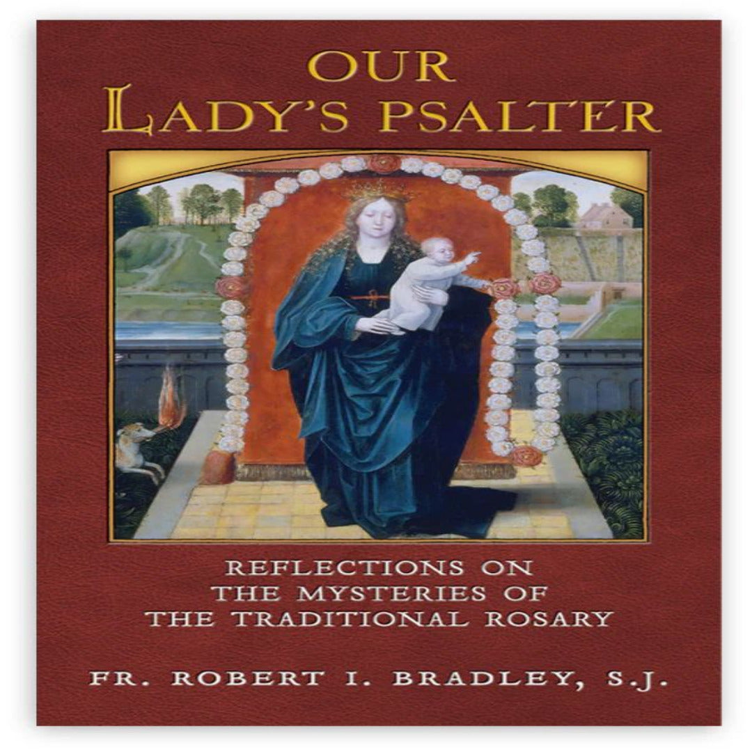 OUR LADY'S PSALTER REFLECTIONS ON THE MYSTERIES OF THE TRADITIONAL ROSARY