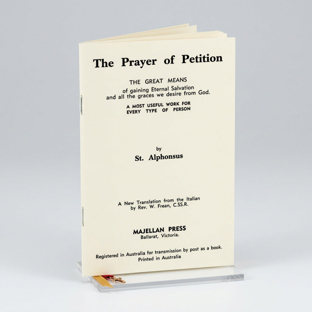 THE PRAYER OF PETITION - THE GREAT MEANS OF GAINING ETERNAL SALVATION AND ALL THE GRACES WE DESIRE FROM GOD