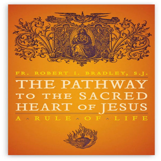 THE PATHWAY TO THE SACRED HEART OF JESUS A RULE OF LIFE