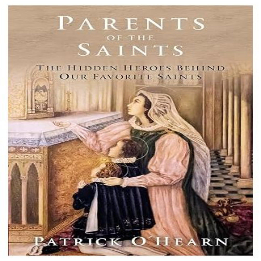 PARENTS OF THE SAINTS: THE HIDDEN HEROES BEHIND OUR FAVORITE SAINTS