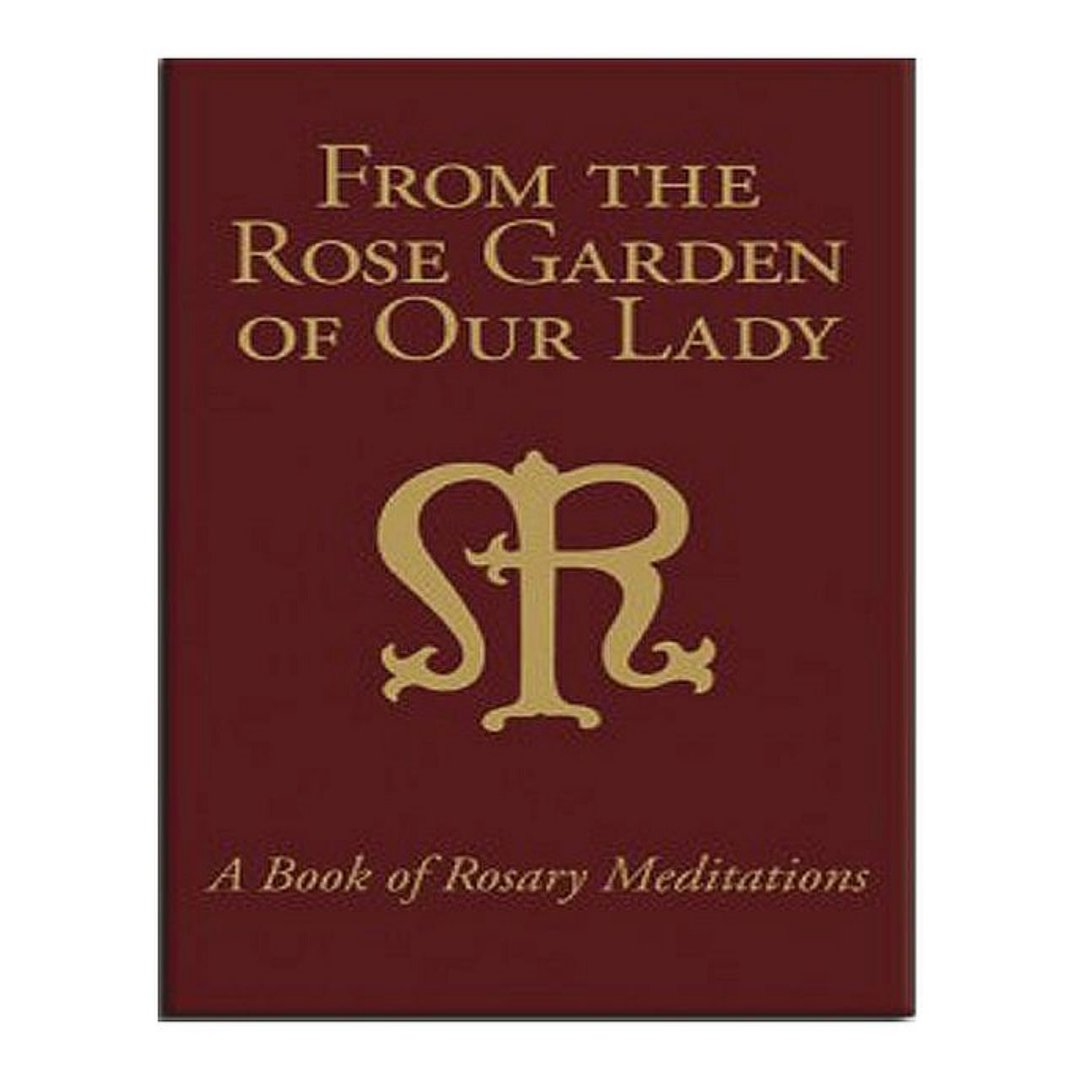 FROM THE ROSE GARDEN OF OUR LADY - A Book of Rosary Meditations