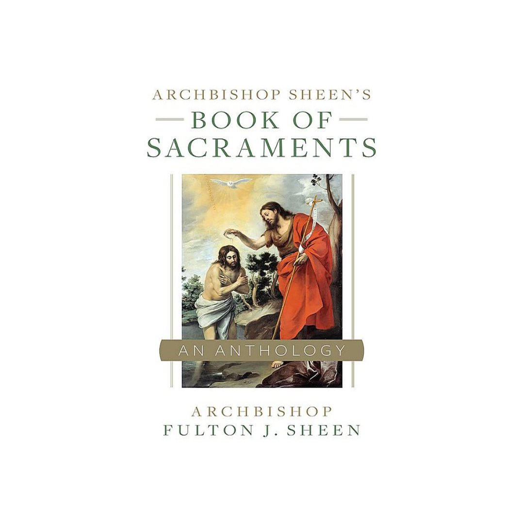 ARCHBISHOP SHEEN’S BOOK OF SACRAMENTS AN ANTHOLOGY