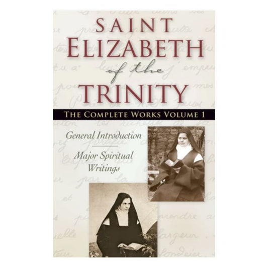 THE COMPLETE WORKS OF ELIZABETH OF THE TRINITY, VOL. 1