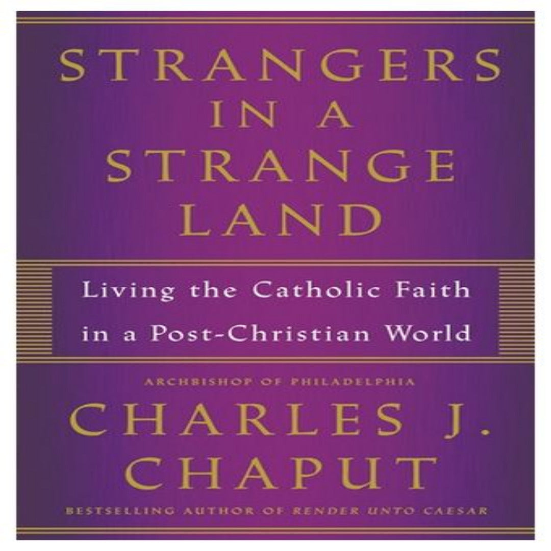 STRANGERS IN A STRANGE LAND:  LIVING THE CHRISTIAN FAITH IN A POST-CHRISTIAN WORLD