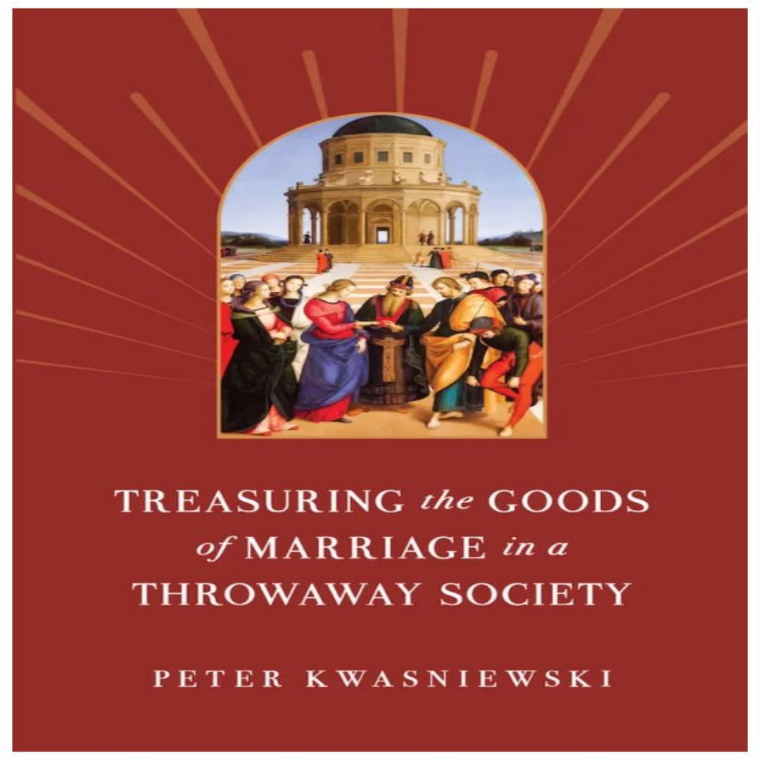 TREASURING THE GOODS OF MARRIAGE IN A THROWAWAY SOCIETY