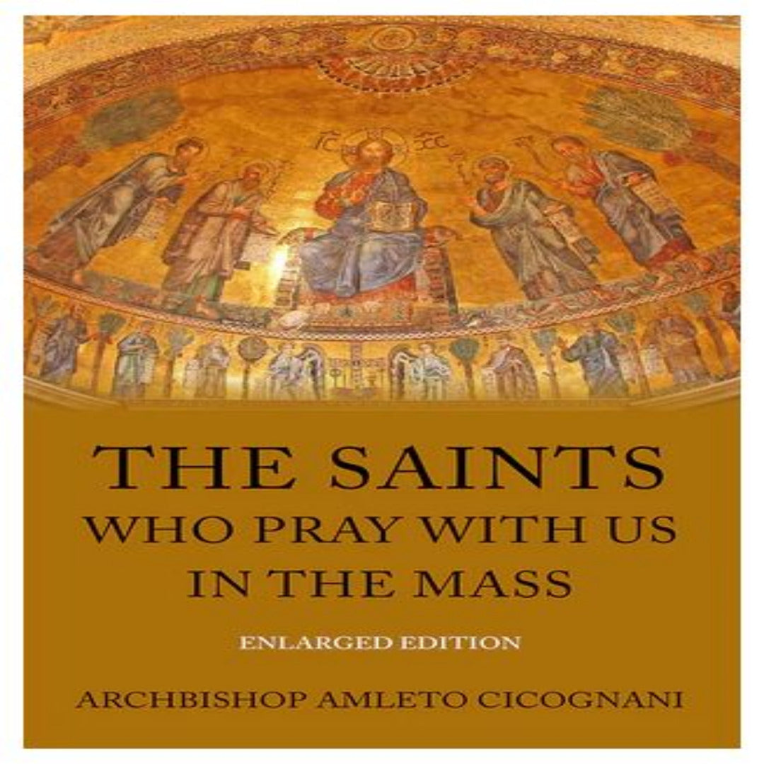 THE SAINTS WHO PRAY WITH US IN THE MASS